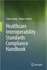 Book entitled: Healthcare Interoperability Standards Compliance Handbook