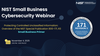 NIST Small Business Cybersecurity Webinar: Protecting Controlled Unclassified Information: Overview of the NIST SP 800-171 R3
