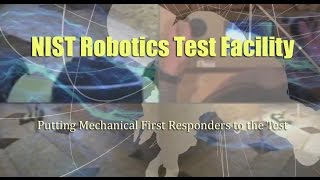 NIST Robotics Test Facility: Putting Mechanical First Responders to the Test